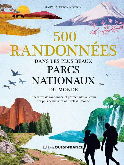 500 randonnées dans les plus beaux parcs nationaux du monde : itinéraires de randonnée et promenades