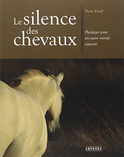 Le silence des chevaux : plaidoyer pour un autre monde équestre