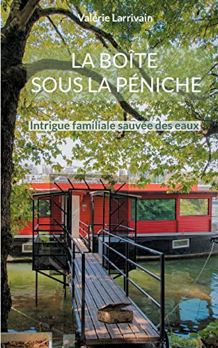 La boîte sous la péniche: Intrigue familiale sauvée des eaux