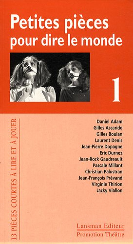 Petites pièces pour dire le monde. Vol. 1. 13 pièces courtes à lire et à jouer