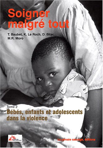 Soigner malgré tout. Vol. 2. Bébés, enfants, et adolescents dans la violence