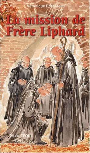 La mission de frère Liphard : roman historique