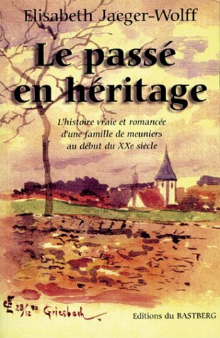 Le passé en héritage : l'histoire vraie et romancée d'une famille de meuniers au début du XXe siècle