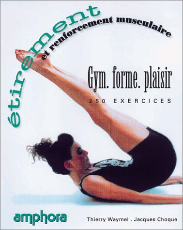 Étirement et renforcement musculaire : 250 exercices