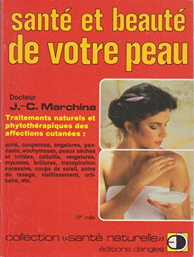 Santé et beauté de votre peau : traitements naturels et phytothérapiques des affections cutanées