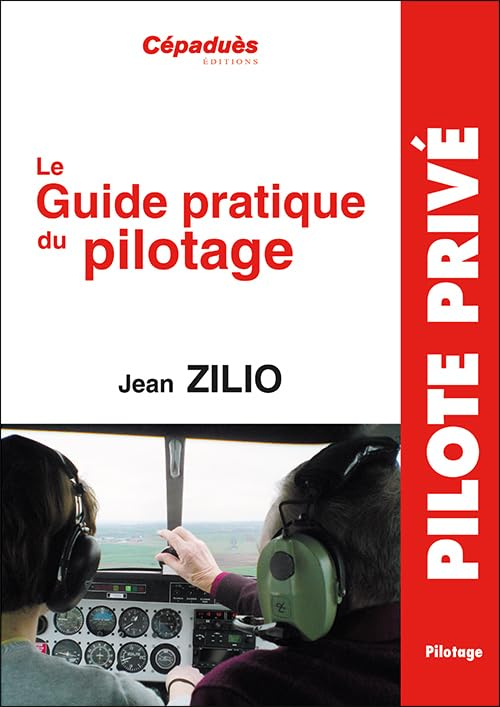 Le guide pratique du pilotage : le pilotage de base et avancé, le lâché, l'altimétrie, la météo, les