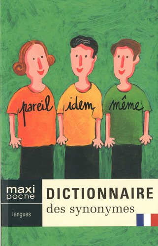 Dictionnaire des synonymes : pour éviter une répétition, pour trouver rapidement le mot juste, pour 
