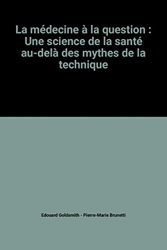 la médecine à la question : une science de la santé au-delà des mythes de la technique