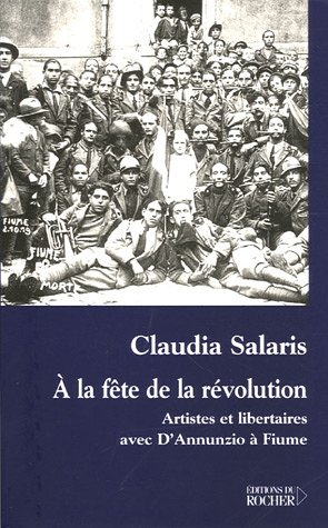A la fête de la révolution : artistes et libertaires avec D'Annunzio à Fiume