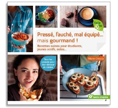 Pressé, fauché, mal équipé... mais gourmand ! : recettes saines pour étudiants, jeunes actifs, solos