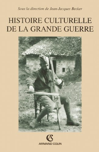 Histoire culturelle de la Grande Guerre : actes du colloque du Centre de Recherche de l'Historial de