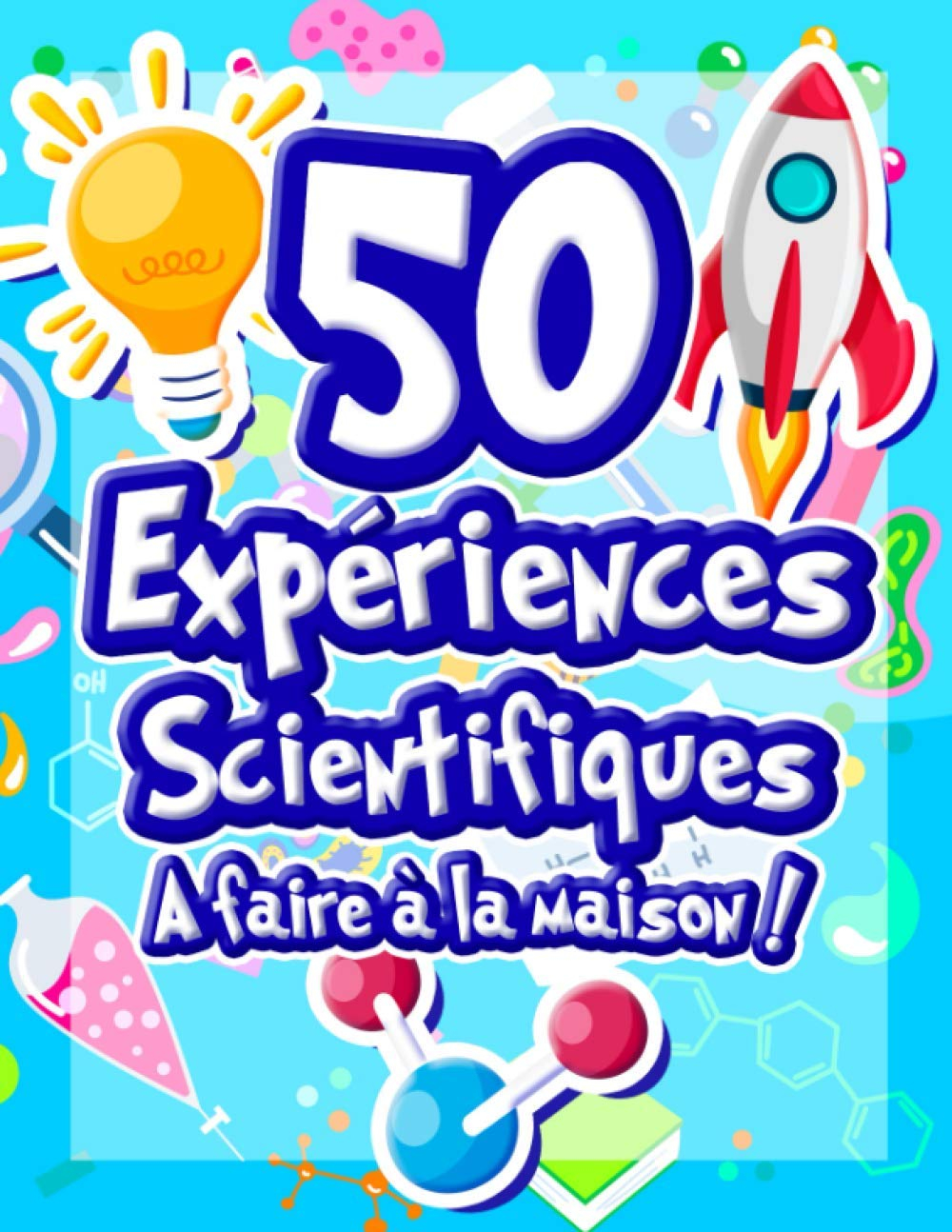 50 Expériences Scientifiques à faire à la maison: Livre d'activités illustré pour les scientifiques 