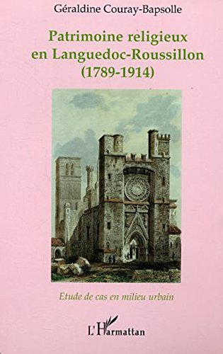 Patrimoine religieux en Languedoc-Roussillon, 1789-1914 : étude de cas en milieu urbain