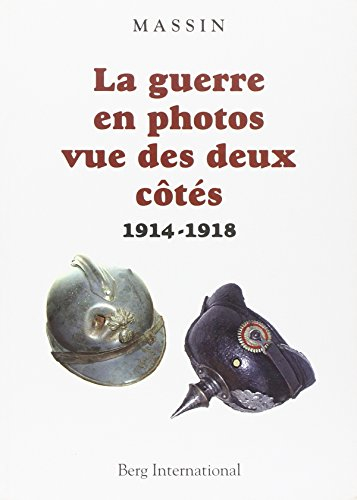 La guerre en photos vue des deux côtés : 1914-1918