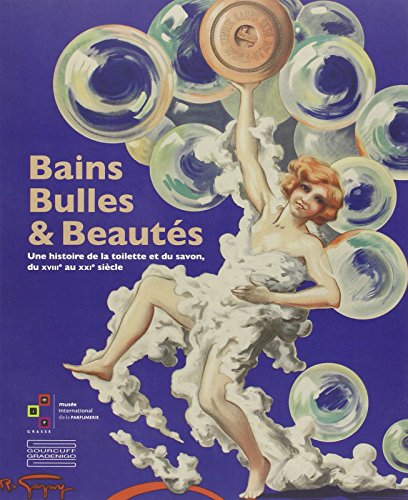 Bains, bulles & beautés : une histoire de la toilette et du savon, du XVIIIe au XXIe siècle : exposi