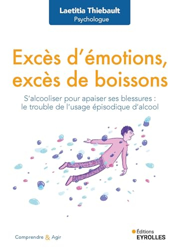 Excès d'émotions, excès de boissons : s'alcooliser pour apaiser ses blessures : le trouble de l'usag