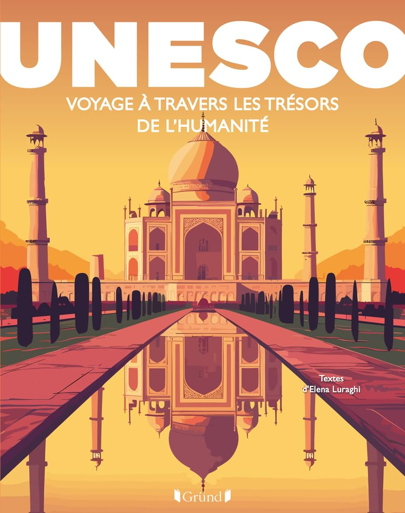 UNESCO : Voyage à travers les trésors de l'Humanité: Les plus beaux sites du monde dans un beau-livr
