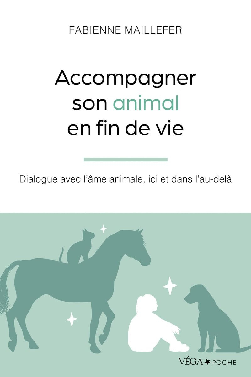 Accompagner son animal en fin de vie : dialogue avec l'âme animale, ici et dans l'au-delà