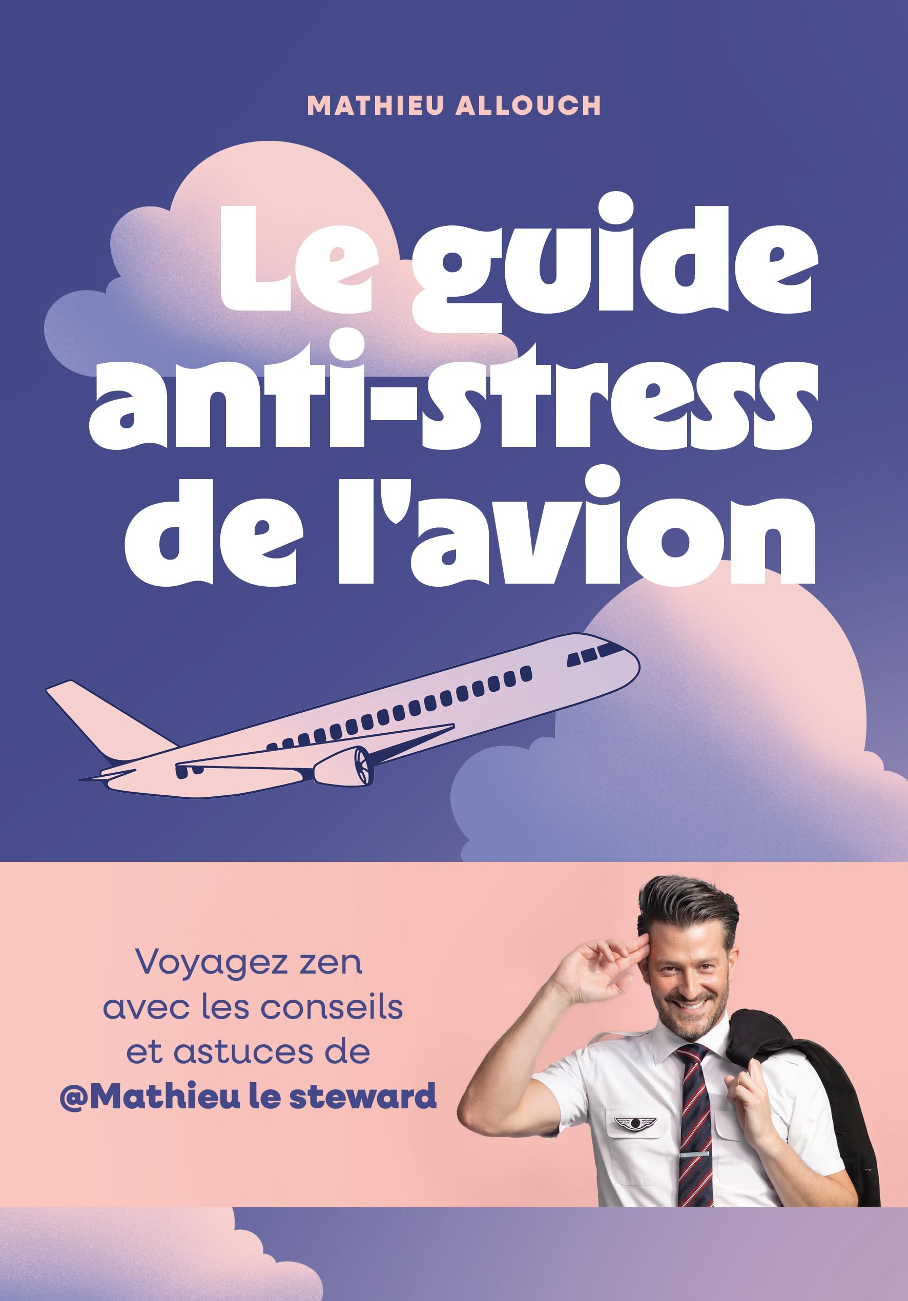 Le guide anti-stress de l'avion : voyagez zen avec les conseils et astuces de @Mathieu le steward