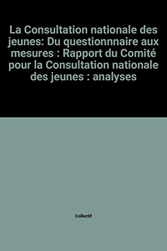 La consultation nationale des jeunes : du questionnaire aux mesures : rapport du Comité pour la cons