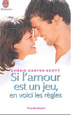 Si l'amour est un jeu, en voici les règles : dix règles pour rencontrer l'amour et nouer une relatio