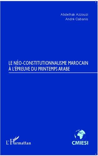 Le néo-constitutionnalisme marocain à l'épreuve du printemps arabe