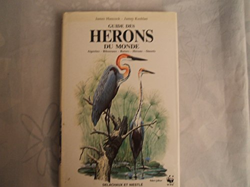 Guide des hérons du monde : aigrettes, bihoreaux, hérons, onorés