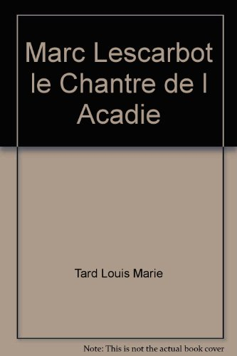 Marc Lescarbot : chantre de l'Acadie