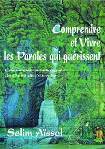 Comprendre et vivre les paroles qui guérissent : commentaires initiatiques du Chant de l'éternité. V