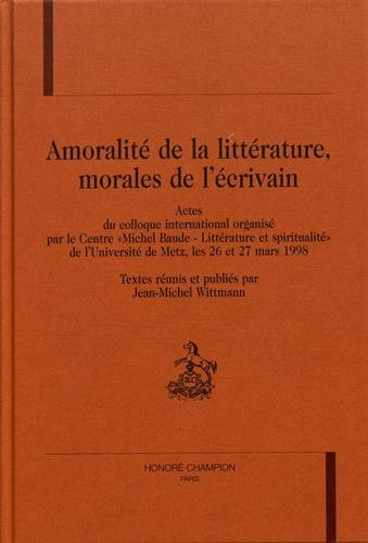 Amoralité de la littérature, morales de l'écrivain : actes du colloque international