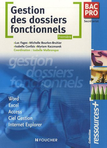 Gestion des dossiers fonctionnels, première bac pro secrétariat : Word, Excel, Access, Ciel Gestion,
