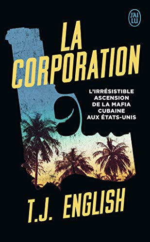 La corporation : l'irrésistible ascension de la mafia cubaine aux Etats-Unis