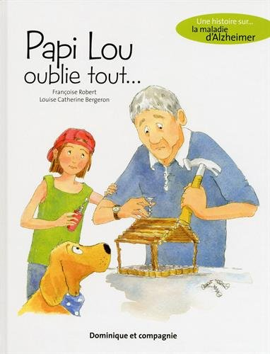 Papi Lou oublie tout... : histoire sur... la maladie d'Alzheimer