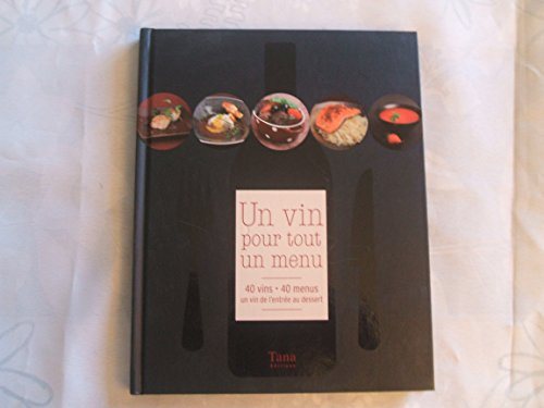 Un vin pour tout un menu : 40 vins, 40 menus : un vin de l'entrée au dessert