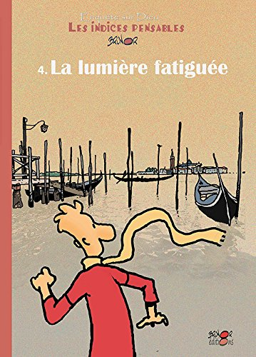 Enquête sur Dieu : les indices pensables. Vol. 4. La lumière fatiguée : et autres fausses croyances 