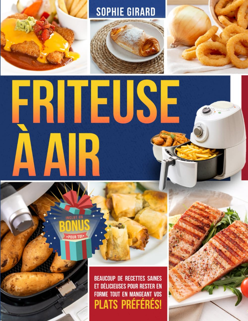 Friteuse à Air: Beaucoup de recettes saines et délicieuses pour rester en forme tout en mangeant vos