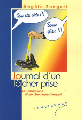 Journal d'un lâcher prise : les tribulations d'une chercheuse d'emploi : témoignage