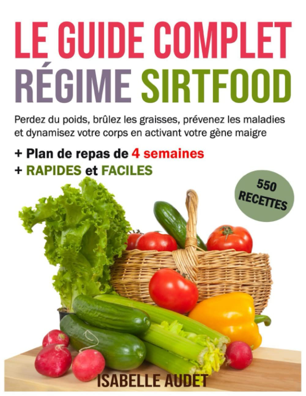 Le guide complet du régime Sirtfood: Perdez du poids, brûlez les graisses, prévenez les maladies et 