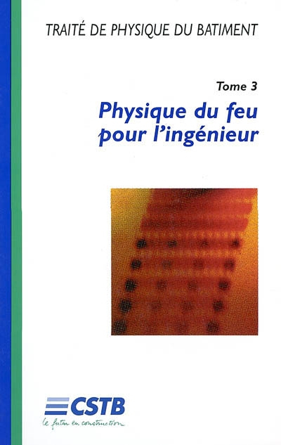 Traité de physique du bâtiment. Vol. 3. Physique du feu pour l'ingénieur
