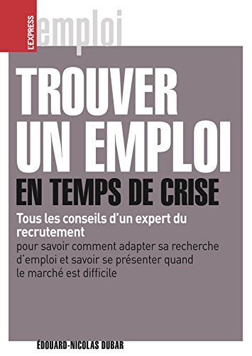 Trouver un emploi en temps de crise : adaptez votre recherche d'emploi à la conjoncture