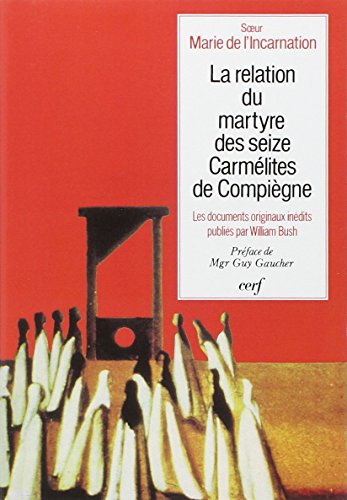 La Relation du martyre des seize carmélites de Compiègne : aux sources de Bernanos et de Gertrud von