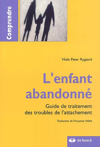 L'enfant abandonné : guide de traitement des troubles de l'attachement
