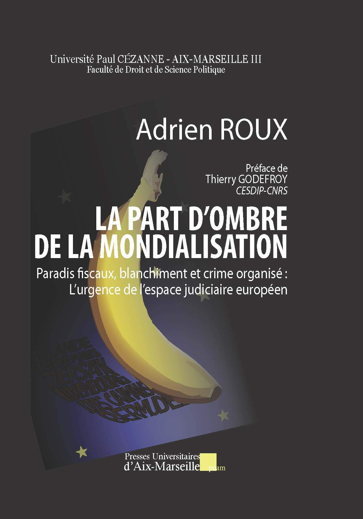 La part d'ombre de la mondialisation : paradis fiscaux, blanchiment et crime organisé : l'urgence de
