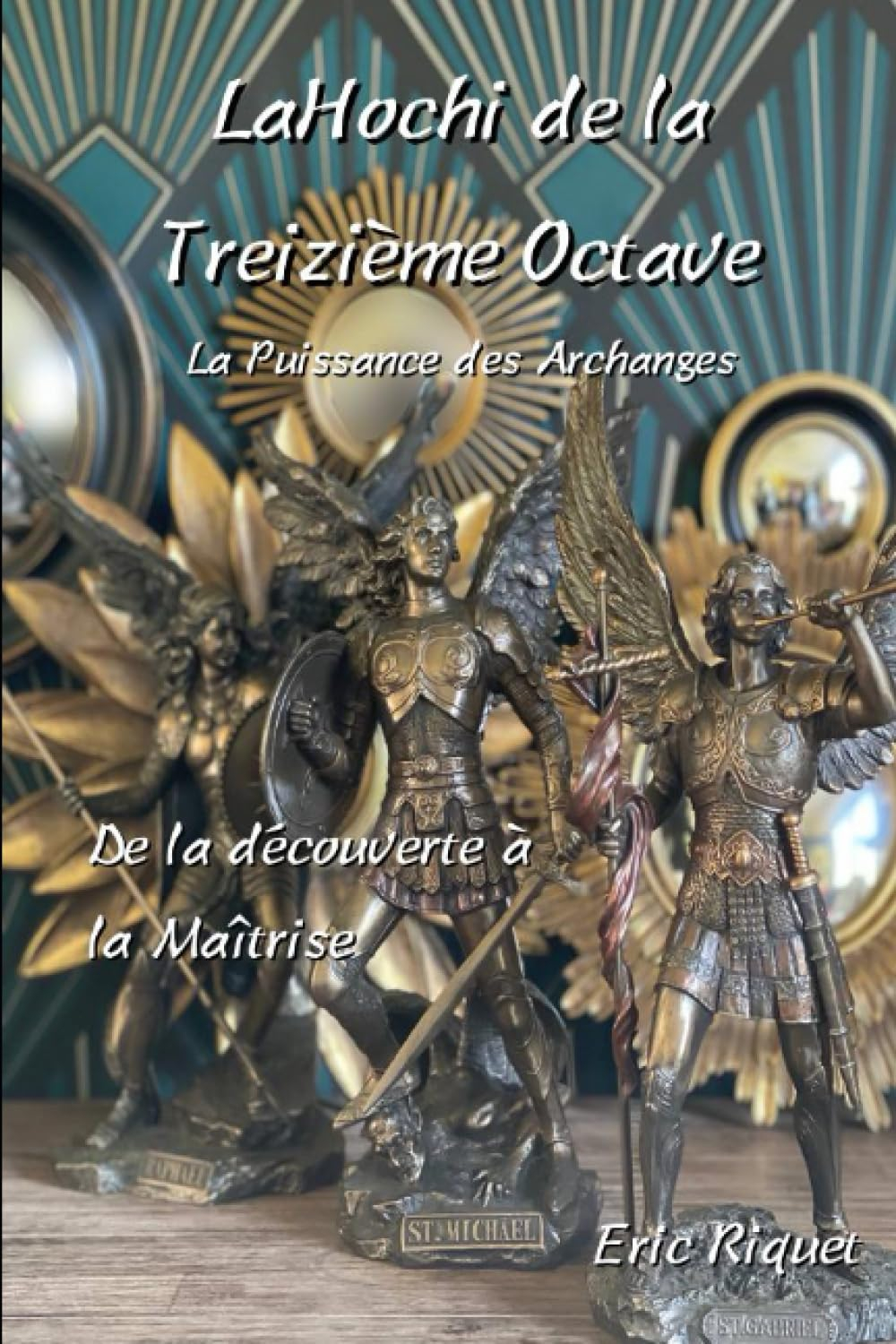 LaHoChi de la Treizième Octave. La Puissance des Archanges: Dela découverte à la Maîtrise