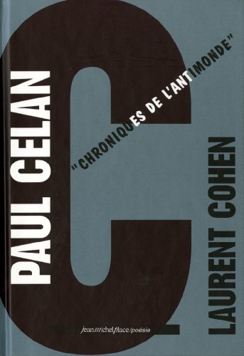 Paul Celan : chroniques de l'anti-monde