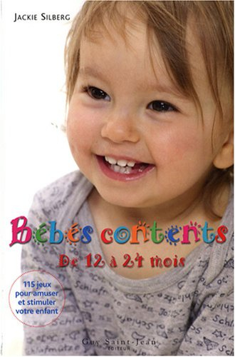bébés contents de 12 à 24 mois : 115 jeux pour amuser et stimuler votre bambin