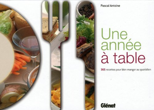 Une année à table : 365 recettes pour bien manger au quotidien
