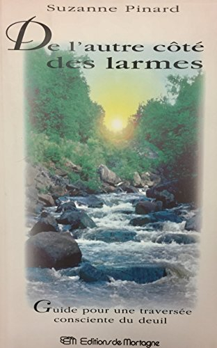 De l'autre côté des larmes : Guide pour une traversée consciente du deuil