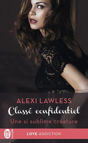 Classé confidentiel. Vol. 1. Une si sublime créature
