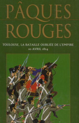 Pâques Rouges Toulouse la Bataille Oubliee de l'Empire 10 Avril 1814